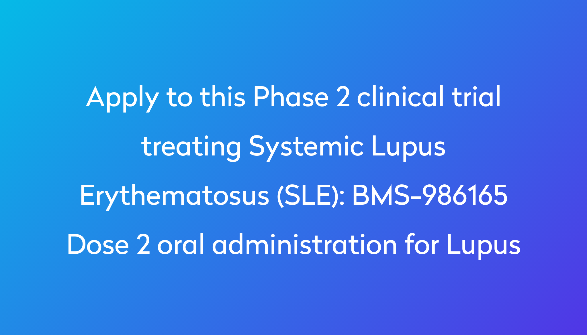 BMS-986165 Dose 2 Oral Administration For Lupus Clinical Trial 2023 | Power